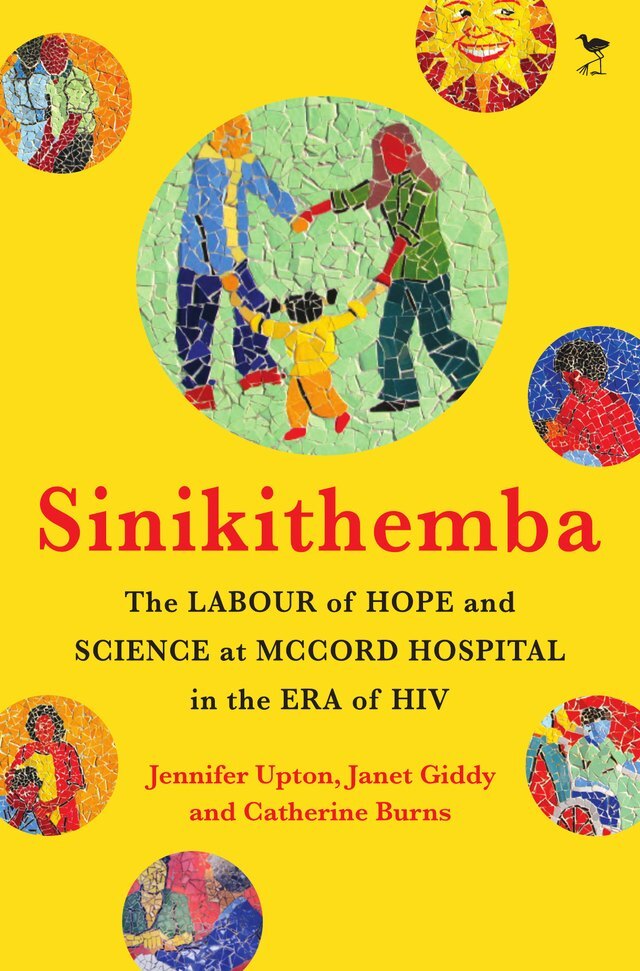 Cover of Sinikithemba: The Labour of Hope and Science at McCord Hospital in the Era of HIV, by Jennifer Upton, Janet Giddy and Catherine Burns